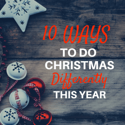 10 WAYS TO DO CHRISTMAS DIFFERENTLY THIS YEAR