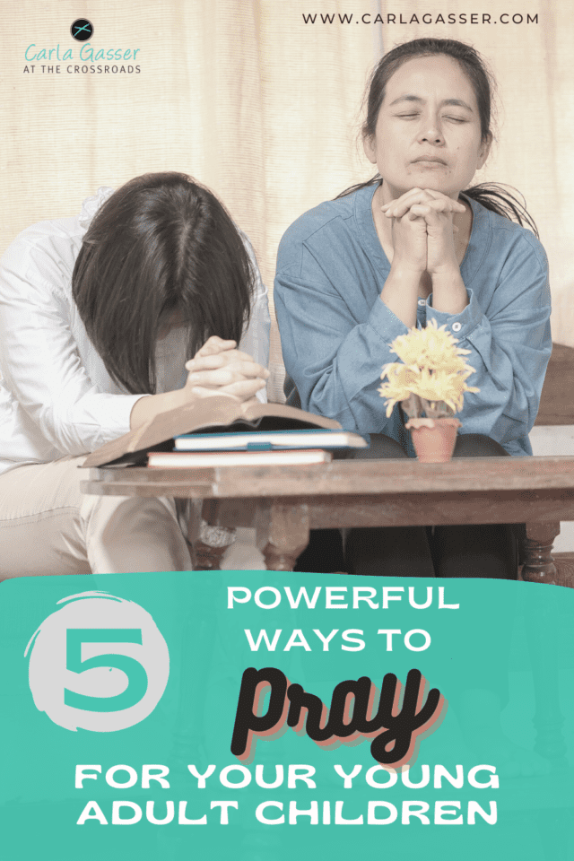 5 Powerful Ways to Pray for Your Young Adult Children